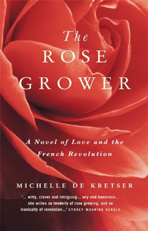 Cover Art for B009OQ8KEY, The Rose Grower by Michelle de Kretser