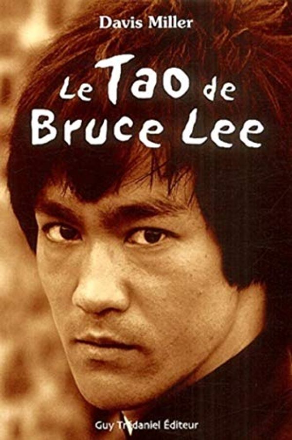 Cover Art for 9782844454706, Le tao de Bruce Lee by Davis Miller