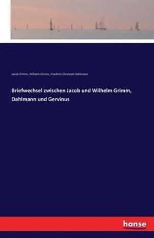 Cover Art for 9783741199226, Briefwechsel zwischen Jacob und Wilhelm Grimm, Dahlmann und Gervinus by Jacob Grimm