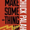 Cover Art for 9780224099073, Make Something Up by Chuck Palahniuk