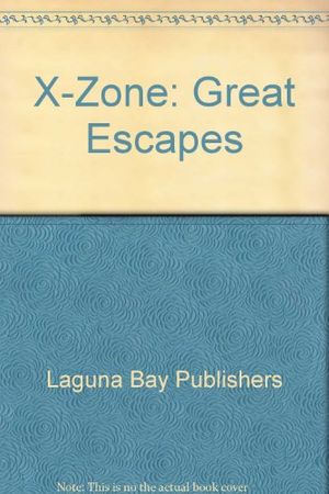 Cover Art for 9781404526990, X-Zone: Great Escapes by Laguna Bay Publishers