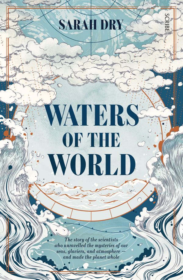 Cover Art for 9781925713145, Waters of the World: The story of the scientists who unravelled the mysteries of our seas, glaciers, and atmosphere - and made the planet whole by Sarah Dry