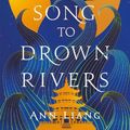 Cover Art for 9781035050390, A Song to Drown Rivers: A sweeping and romantic historical epic by Ann Liang