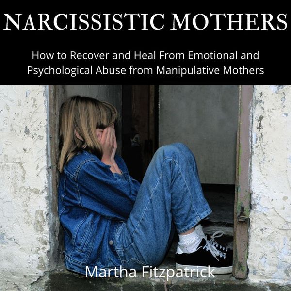 Cover Art for 9781094276601, Narcissistic Mothers: How to Recover and Heal From Emotional and Psychological Abuse from Manipulative Mothers by Unknown