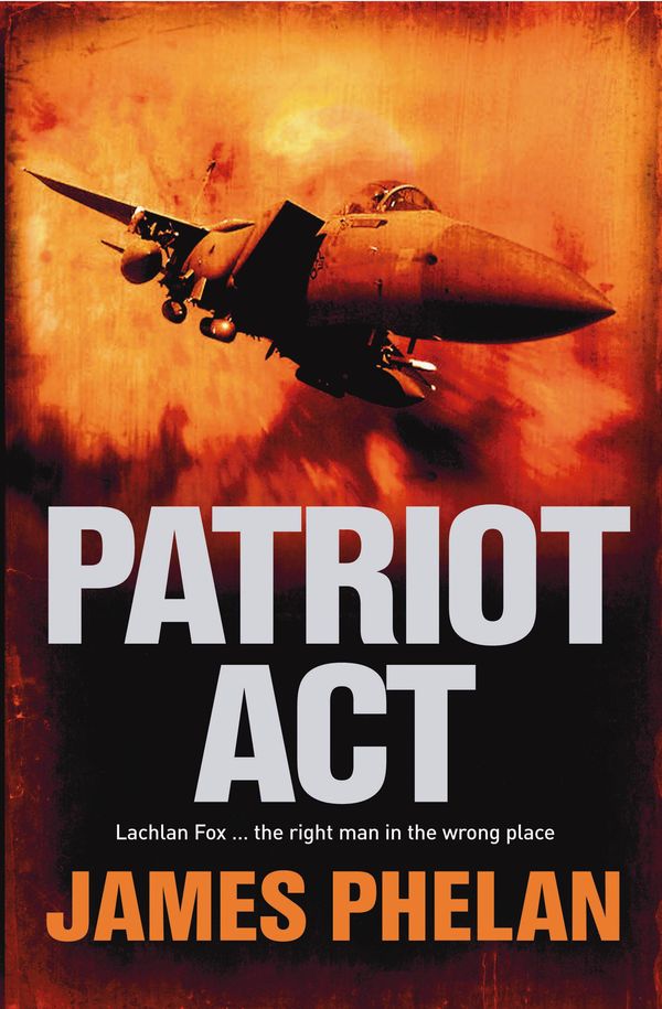 Cover Art for 9780733625404, Patriot Act: A Lachlan Fox Thriller Book 2 by James Phelan