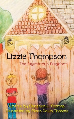 Cover Art for 9781490732732, Lizzie Thompson: The Mysterious Neighbor! by Christina L. Thomas