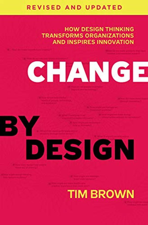Cover Art for B079DPLX5V, Change by Design, Revised and Updated: How Design Thinking Transforms Organizations and Inspires Innovation by Tim Brown