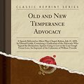 Cover Art for 9780260842107, Old and New Temperance Advocacy: A Speech Delivered in Albert Place Chapel, Bolton, July 15, 1858, by Edward Grubb, Containing a Vindication of the ... Case Gough Versus Lees; An Exposure of the by Edward Grubb