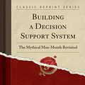 Cover Art for 9781332253463, Building a Decision Support SystemThe Mythical Man-Month Revisited (Classic Reprint) by Peter G. W. Keen