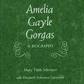 Cover Art for 9780817352356, Amelia Gayle Gorgas: A Biography by Mary Tabb Johnston; Elizabeth Johnston Lipscomb