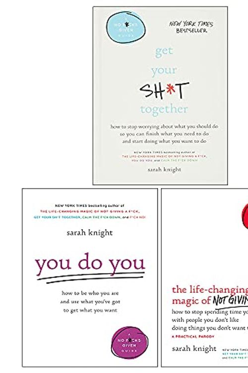 Cover Art for 9789123752423, Sarah Knight 3 Books Collection Set (Life-Changing Magic of Not Giving a F**k, Get Your Sh*t Together, You Do You) by Sarah Knight