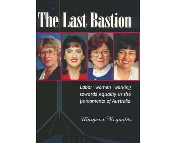 Cover Art for 9781875680276, Last Bastion Labor women working towards equality in the parliaments of Australia by Margaret Reynolds