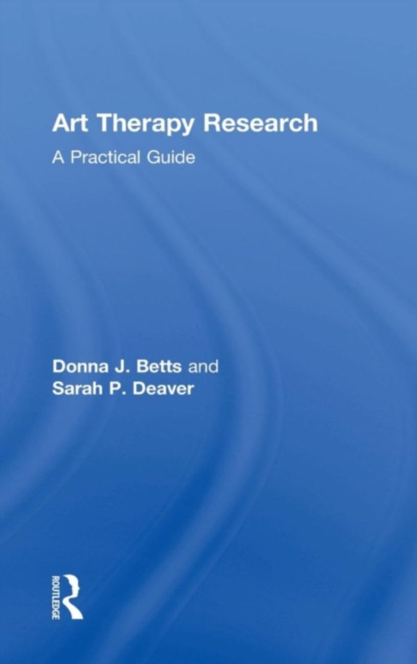 Cover Art for 9781138126107, Art Therapy ResearchA Practical Guide by Donna Betts