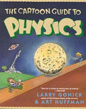 Cover Art for 9780062731005, The Cartoon Guide to Physics by Larry Gonick