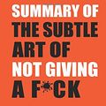 Cover Art for 9781974610402, Summary of The Subtle Art of Not Giving a F*ck: A Counterintuitive Approach to Living a Good Life by Mark Manson by CompanionReads