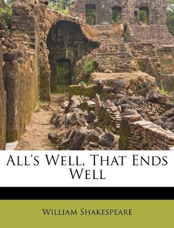 Cover Art for 9781178751116, All's Well, That Ends Well by William Shakespeare