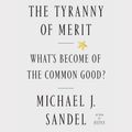 Cover Art for 9781250770028, The Tyranny of Merit by Michael J. Sandel