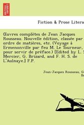 Cover Art for 9781241733988, Uvres Comple Tes de Jean Jacques Rousseau. Nouvelle E Dition, Classe E Par Ordre de Matie Res, Etc. (Voyage a Ermenonville Par Feu M. Le Tourneur, Pour Servir de Pre Face.) [Edited by L. S. Mercier, G. Brizard, and F. H. S. de L'Aulnaye.] F.P. by Jean-Jacques Rousseau