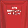 Cover Art for B081B59LPJ, The Elements of Style: (Elements of Composition Series) by William Strunk, Jr.