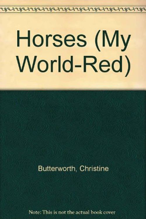 Cover Art for 9780382095511, Horses (My World-Red) by Christine Butterworth