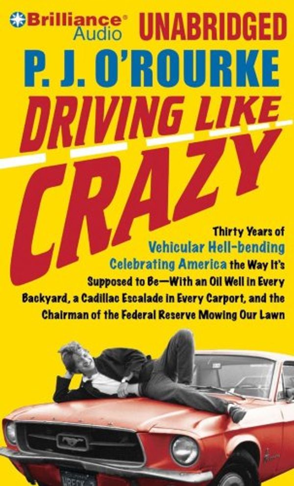 Cover Art for 9781423396734, Driving Like Crazy: Thirty Years of Vehicular Hellbending, Celebrating America the Way It's Supposed to Be--With an Oil Well in Every Back by P. J. O'Rourke