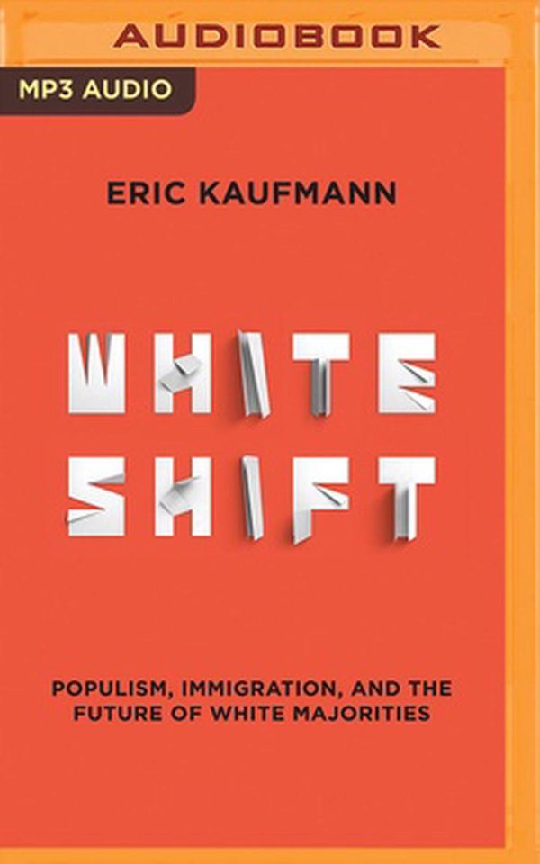 Cover Art for 9781721384365, Whiteshift: Populism, Immigration, and the Future of White Majorities by Eric Kaufmann