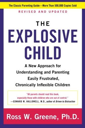 Cover Art for 8601419579570, Explosive Child, The: A New Approach For Understanding And Parenting Easily Frustrated, Chronically Inflexible Children by Greene PhD, Ross W