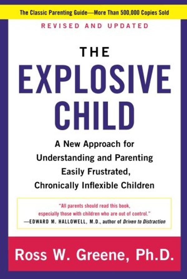 Cover Art for 8601419579570, Explosive Child, The: A New Approach For Understanding And Parenting Easily Frustrated, Chronically Inflexible Children by Greene PhD, Ross W