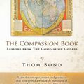 Cover Art for 9780999441114, The Compassion Book: Lessons from The Compassion Course by Thom Bond
