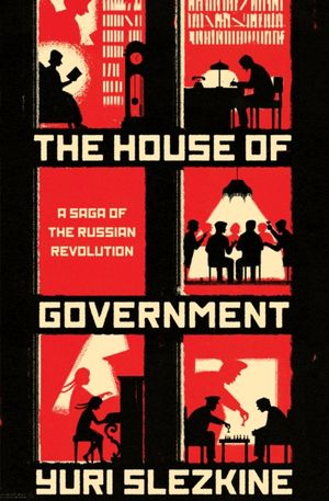 Cover Art for 9780691176949, House of GovernmentA Saga of the Russian Revolution by Yuri Slezkine
