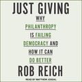Cover Art for B07N95GDQX, Just Giving: Why Philanthropy Is Failing Democracy and How It Can Do Better by Rob Reich