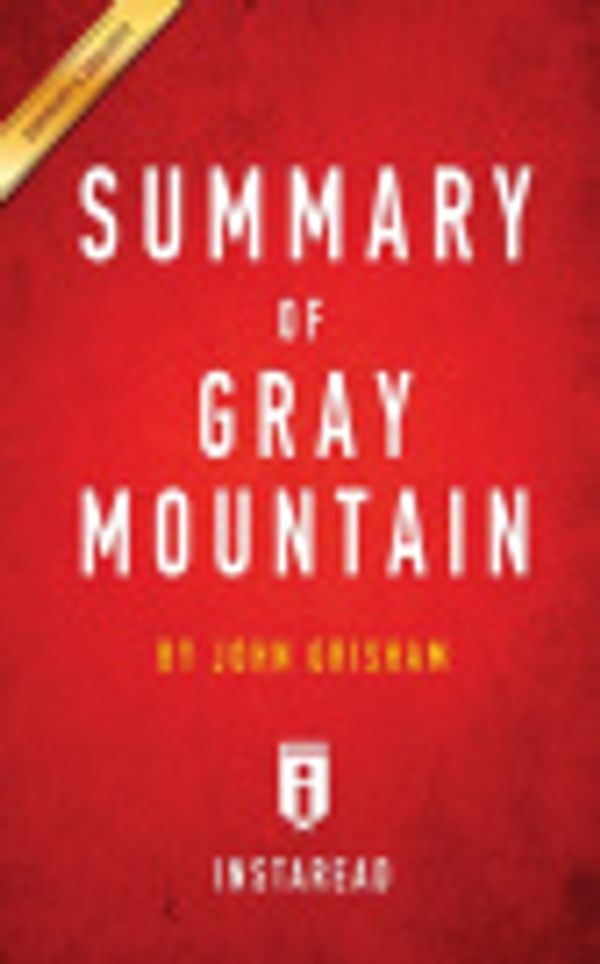 Cover Art for 9781945251177, Summary of Gray Mountain: by John Grisham | Includes Analysis by Instaread Summaries