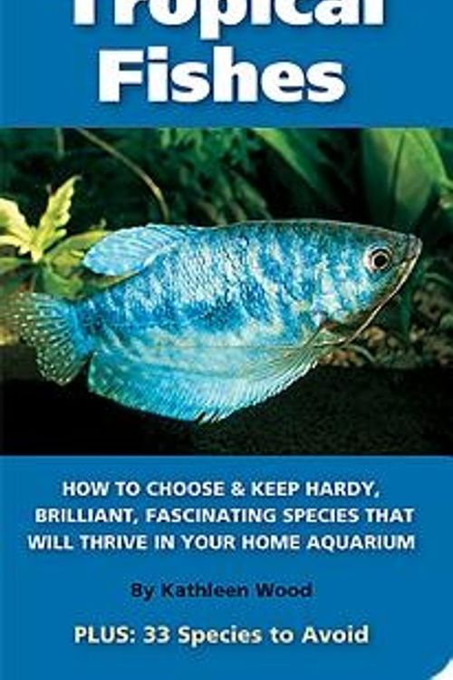 Cover Art for 9781890087937, The 101 Best Tropical Fishes: How to Choose & Keep Hardy, Brilliant, Fascinating Species That Will Thrive in Your Home Aquarium (Adventurous Aquarist Guide) by Kathleen Wood