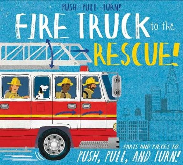 Cover Art for 9781626868366, Push-Pull-Turn! Fire Truck to the Rescue! by Peter Bently