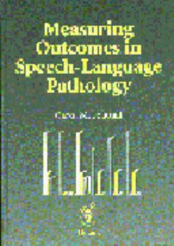 Cover Art for 9780865777187, Measuring Outcomes in Speech-Language Pathology by Carol M. Frattali