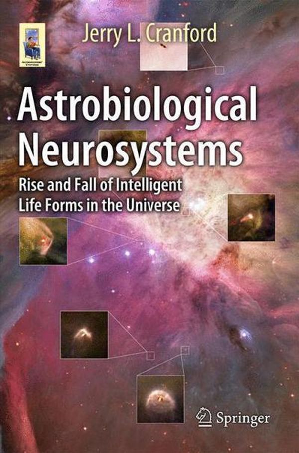 Cover Art for 9783319104188, Astrobiological Neurosystems: Rise and Fall of Intelligent Life Forms in the Universe (Astronomers' Universe) by Jerry L. Cranford