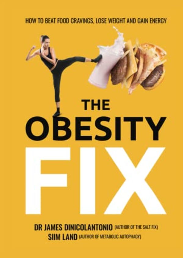 Cover Art for 9798825348438, The Obesity Fix: How to Beat Food Cravings, Lose Weight and Gain Energy by Dr. James DiNicolantonio, Siim Land