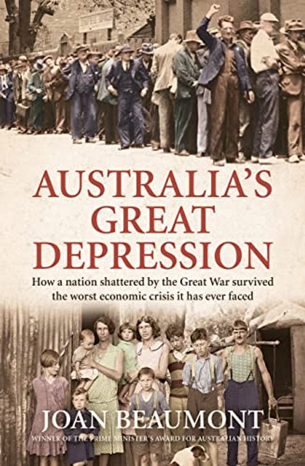Cover Art for B09NLDGTXM, Australia's Great Depression: How a nation shattered by the Great War survived the worst economic crisis it has ever faced by Joan Beaumont