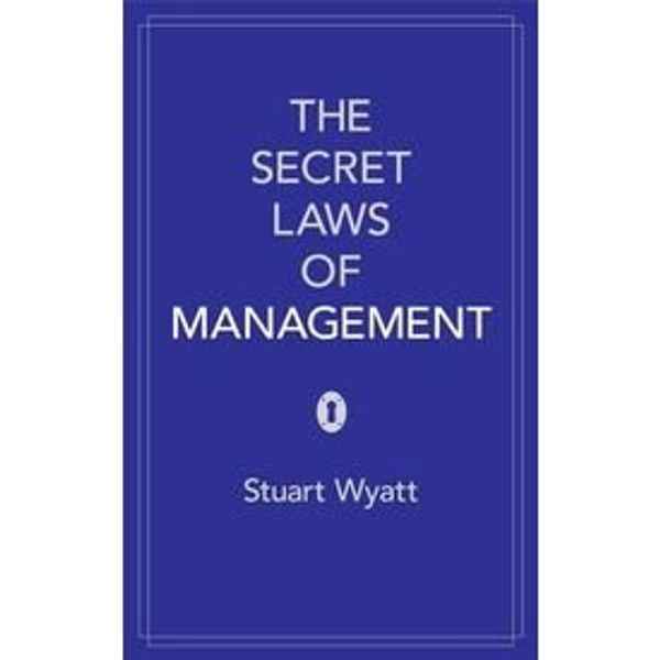 Cover Art for 9780755361618, The Secret Laws of Management by Stuart Wyatt