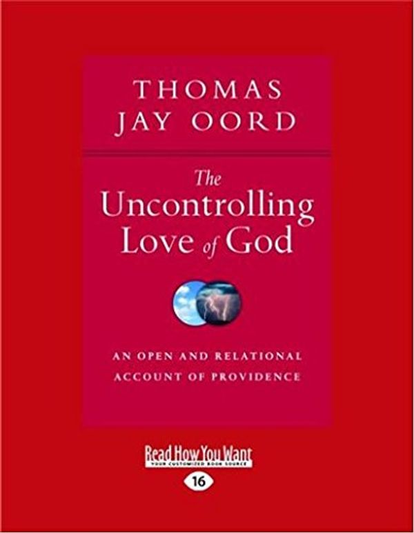 Cover Art for 9781458764423, The Uncontrolling Love of God: An Open and Relational Account of Providence by Thomas Jay Oord