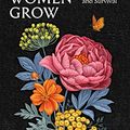 Cover Art for B0BCQWPJR6, Why Women Grow: Stories of Soil, Sisterhood and Survival by Alice Vincent