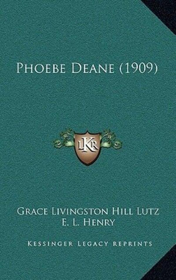 Cover Art for 9781167001796, Phoebe Deane (1909) by Grace Livingston Hill Lutz