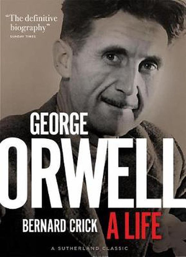 Cover Art for 9781999439507, George Orwell: A Life by Bernard Crick