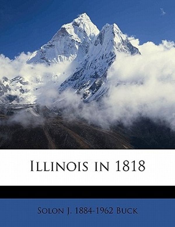 Cover Art for 9781171714859, Illinois in 1818 by Solon J. 1884-1962 Buck