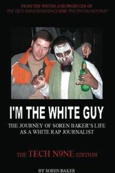 Cover Art for 9780983638216, I'm The White Guy: The Journey Of Soren Baker's Life As A White Rap Journalist -- The Tech N9ne Edition by Soren Baker