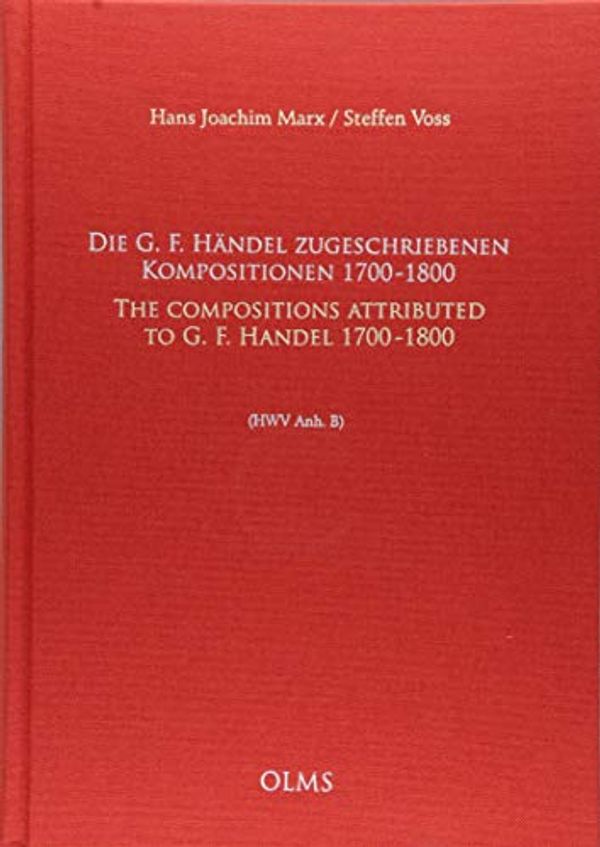 Cover Art for 9783487154831, Die G. F. Händel zugeschriebenen Kompositionen, 1700 - 1800 / The Compositions attributed to G. F. Handel, 1700- 1800 (HWV Anh. B): Deutsch-englisch by Marx, Hans Joachim, Voss, Steffen