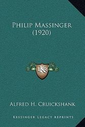 Cover Art for 9781164286578, Philip Massinger (1920) by Alfred H. Cruickshank