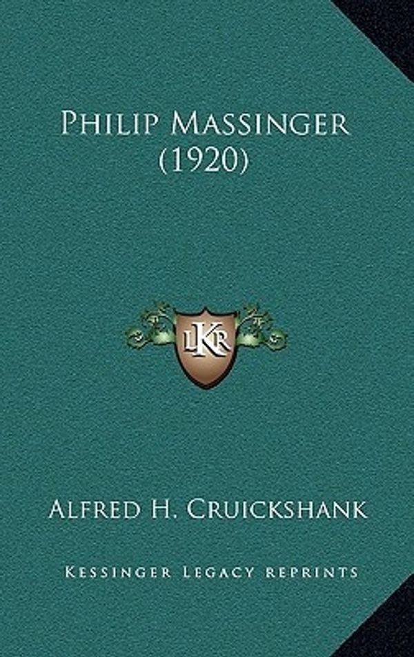 Cover Art for 9781164286578, Philip Massinger (1920) by Alfred H. Cruickshank