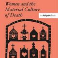Cover Art for 9781409444169, Women and the Material Culture of Death by Maureen Daly Goggin