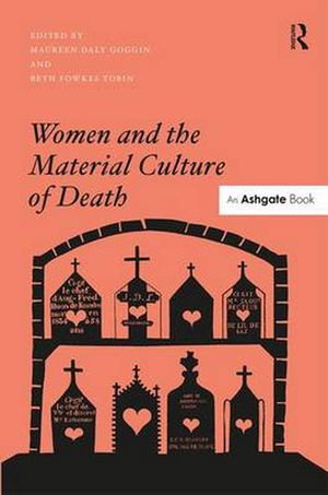 Cover Art for 9781409444169, Women and the Material Culture of Death by Maureen Daly Goggin